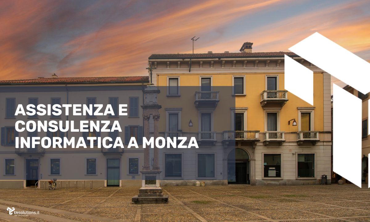 Assistenza Tecnica Informatica a Monza | tnsolutions.it