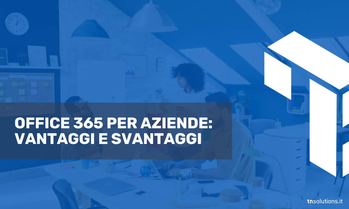 Office 365 per aziende: vantaggi e svantaggi