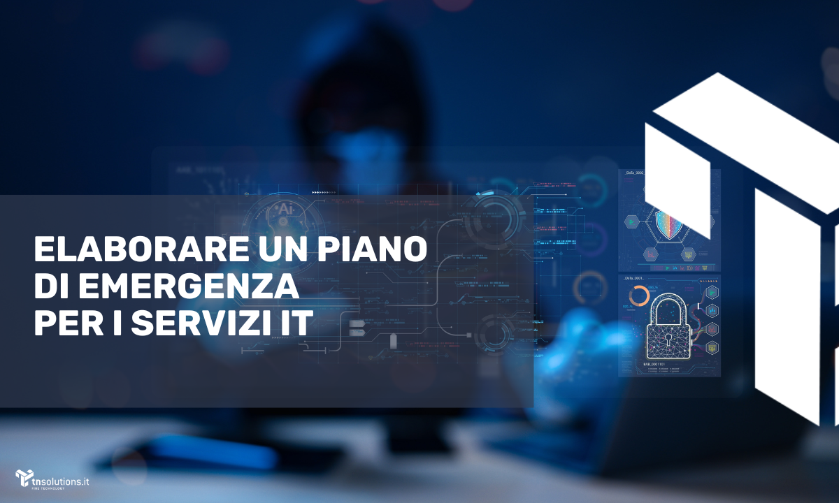 Creare un Piano di Emergenza per i Servizi IT: Guida Dettagliata | TNSolutions.it