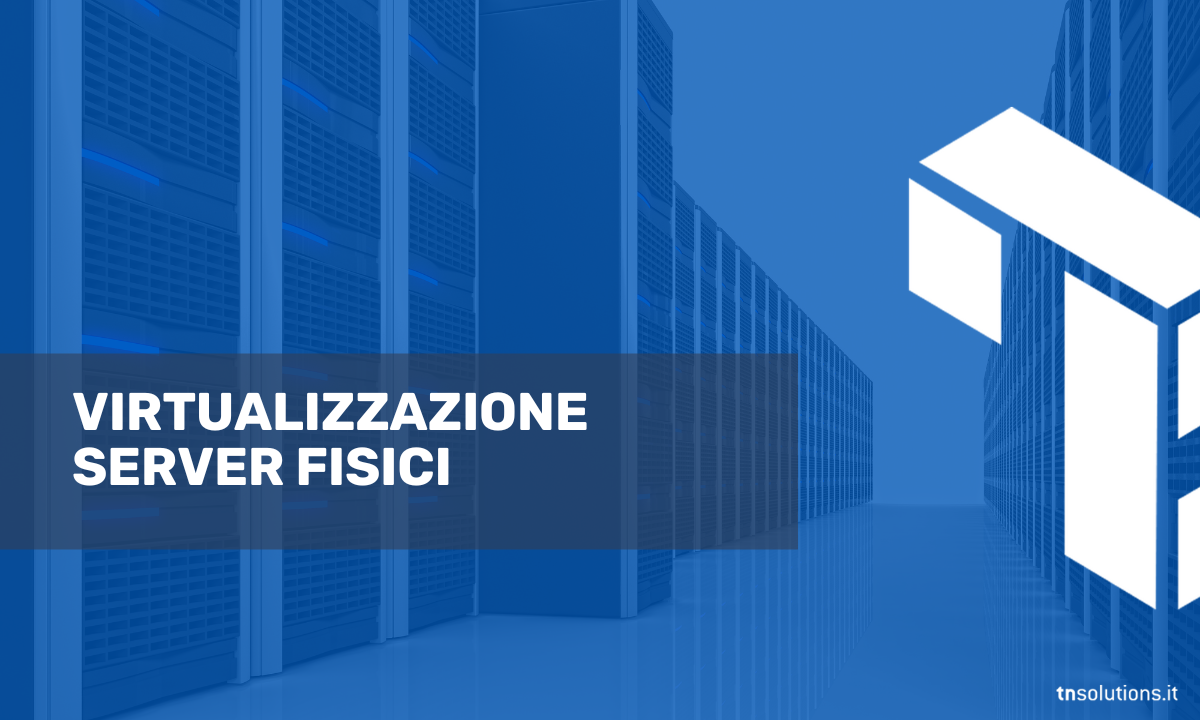 Virtualizzazione Server Fisici ed Implementazione Sistema di Alta Affidabilità