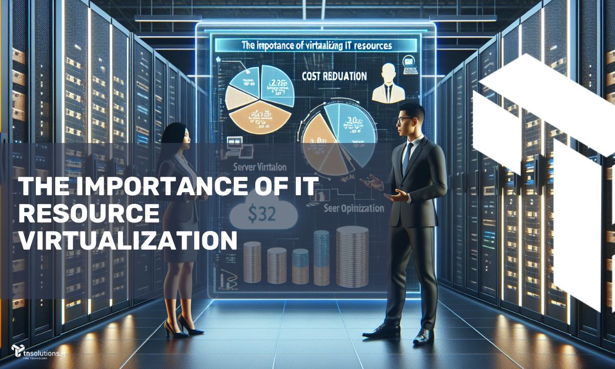 The Importance of IT Resource Virtualization: Cost Reduction and Server Optimization | TNSolutions.it